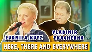 Ludmila Kutz & Vladimir Tkachenko - Here, There and Everywhere