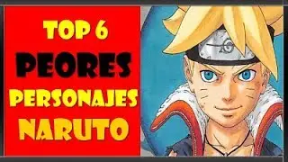 MIS 6 PEORES PERSONAJES DE NARUTO