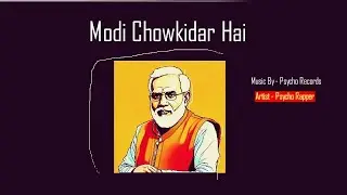 Modi chowkidaar Hai I psycho Rapper