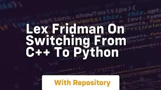 Lex fridman on switching from c++ to python