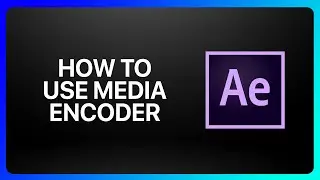 How To Use Media Encoder With Adobe After Effects Tutorial