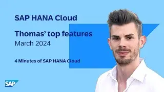 SAP HANA Cloud Q1 2024 Release: Top New Features