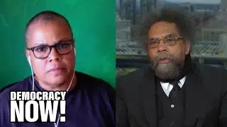 Americas Moment of Reckoning: Keeanga-Yamahtta Taylor & Cornel West on Uprising Against Racism