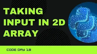 Code 18: 2D Array Input in Python | Array Input Python | 365 days of code