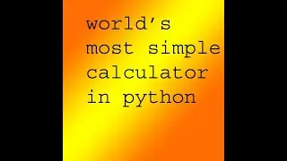 Basic calculator in Python #3 |||| world's simplest code.