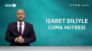 İşaret Diliyle Cuma Hutbesi - 16 Ağustos 2024