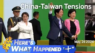 China-Taiwan Tensions, Heres What Happened – Sunday, May 26, 2024 | TaiwanPlus News