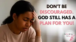 Don’t Be Discouraged! : God Still Has a Plan for You! | Motivation for Women Who Want More
