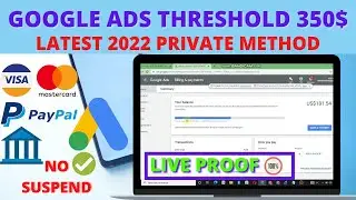 Google Ads 350$ Threshold Method 2022 | Latest Working Method | Live Proof | No Suspend