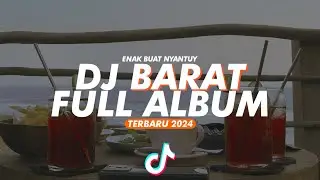 DJ BARAT FULL ALBUM || Sloww Paling enak Buat Santuy TERBARU 2024 FullBass