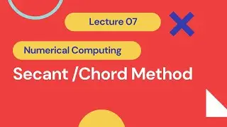6.Secant Method | Lecture06 |Numerical Computing