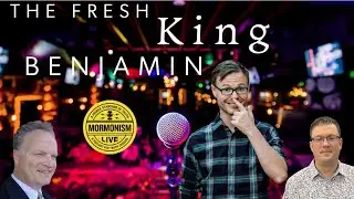 The Fresh King Benjamin | Mormonism Live! 133 (