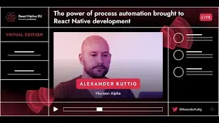 React Native EU 2020: Alexander Kuttig - The Power Of Process Automation