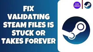 Fix Validating Steam files is Stuck or Takes Forever - 2024 (Updated)