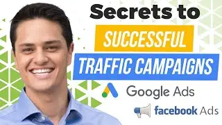 Secrets to Successful Traffic Campaigns (Google Ads & Facebook Ads)