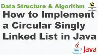 How to Implement a Circular Singly Linked List in Java || Data Structure and Algorithm