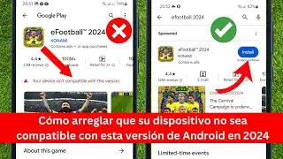 Cómo arreglar que su dispositivo no sea compatible con esta versión de Android en 2024