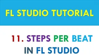 FL Studio 12 Tutorial - 11 - Steps per beat in FL Studio