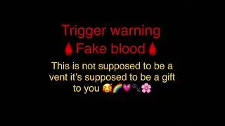 Gift for you🥰 (￼TW:Blood and Gore)
