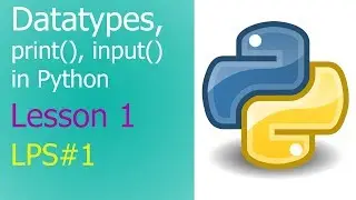 Datatypes, print and input Statements in Python - Lesson 1 | [