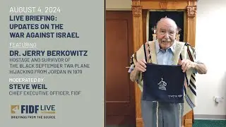 FIDF Live Briefing: Dr. Jerry Berkowitz, Hostage & Survivor of 1970 Hijacking - August 4, 2024