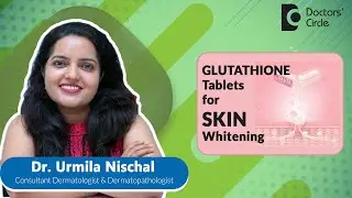 GLUTATHIONE tablets for SKIN Whitening #expertskisuno#skin - Dr. Urmila Nischal | Doctors Circle