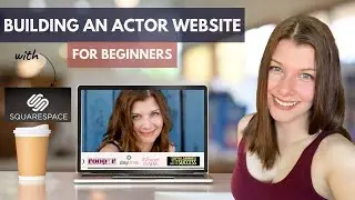 How to Build An Actor's Website with Squarespace for Beginners
