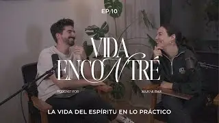 Majo y Dan - La Vida del Espíritu en lo Práctico | Vida Encontré Ep. 10