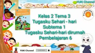 Kelas 2 Tema 3  Tugasku Sehari - hari  Subtema 1  Tugasku Sehari-hari dirumah  Pembelajaran 6