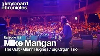 Mike Mangan, The Cult / Glenn Hughes / Big Organ Trio - Keyboard Chronicles Episode 122