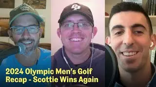 Recapping 2024 Olympic Men's Golf | The Fried Egg Golf Podcast