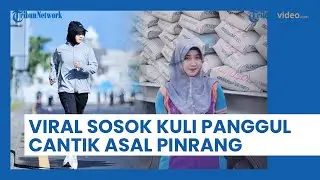 VIRAL Sosok Nur Aini Gadis Cantik Asal Pinrang yang Kerja Jadi Kuli Panggul, Kini Nasibnya Berubah
