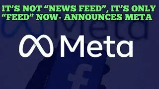 IT’S NOT “NEWS FEED”, IT’S ONLY “FEED” NOW- ANNOUNCES META