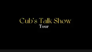 Cub’s TalkShow Tour ( Not the full tour )