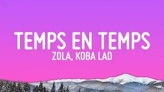 Zola, Koba LaD - Temps En Temps (Paroles/Lyrics)