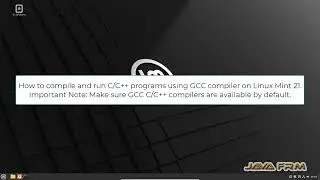 how to compile and run C/C++ on Linux Mint 21 using GNU GCC and G++ compiler