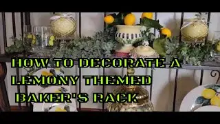 How To Decorate A Lemony Themed Bakers Rack  | Lemon Decor | Dollar Tree