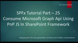 Consume Microsoft Graph API Using PnP JS In SharePoint Framework  - SPFx Tutorial Part - 25