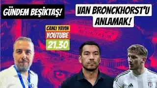 VAN BRONCKHORST MESELESİ, TRANSFER, SEMİH KILIÇSOY, ONANA ! GÜNDEM BEŞİKTAŞ