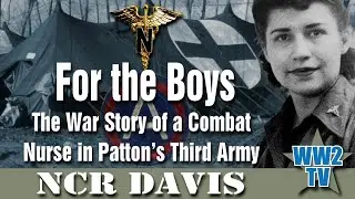 For the Boys: The War Story of a Combat Nurse in Patton’s Third Army