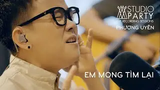 PHƯƠNG UYÊN | EM MONG TÌM LẠI | STUDIO PARTY EP7