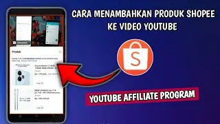 Cara Menambahkan Produk Shopee Ke Youtube Affiliate Program 2024