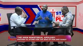 State Of Play || The Amin Ministerial apology: Enough to atone for the sins of Ken and Nana?