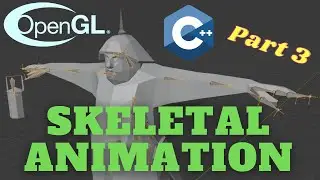 Skeletal Animation Using Assimp - Part 3/5 // OpenGL Tutorial #26