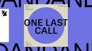 Nico de Andrea & Tensnake feat. Lola Melita - One Last Call (Official Lyric Video)