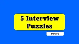 5 Interview PUZZLES || Part #1 || Frequently asked Job Interview PUZZLES