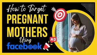 How to Target Pregnant Mothers Using  Facebook Ads