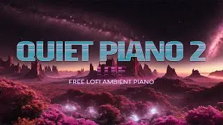 QUIET PIANO 2 LITE | Free Ambient LOFI Piano | 2023