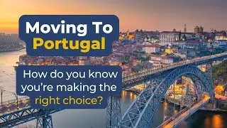 Moving to Portugal: How do you know you’re making the right choice?