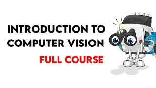 Introduction to Computer Vision  (Full Course)